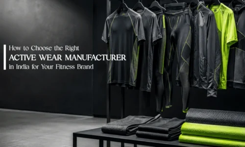 How to choose the right active wear manufacturerin India for Your Fitness Brand (1)