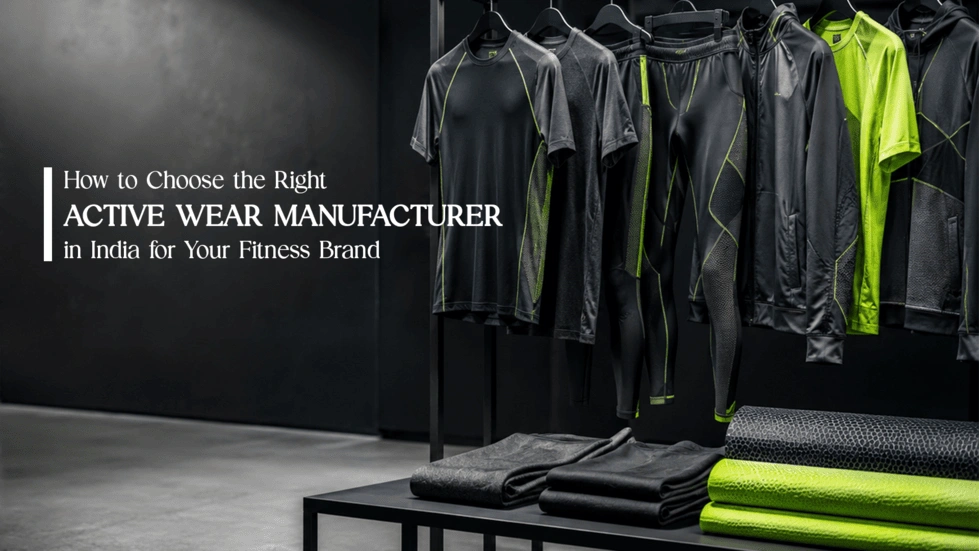 How to choose the right active wear manufacturerin India for Your Fitness Brand (1)